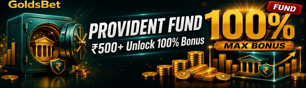 GoldsBet प्रोविडेंट फंड रिवॉर्ड—एक बार में ₹500+ जमा पर 100% बोनस।